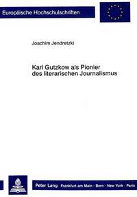 Book Cover for Karl Gutzkow Als Pionier Des Literarischen Journalismus by Joachim Jendretzki