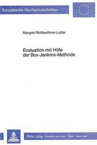 Book Cover for Evaluation Mit Hilfe Der Box-Jenkins-Methode Eine Untersuchung Zur Ueberpruefung Der Wirksamkeit Einer Legislativen Massnahme Zur Erhoehung Der Richterlichen Arbeitseffektivitaet Im Bereich Der Zivilg by Margret RottleuthnerLutter