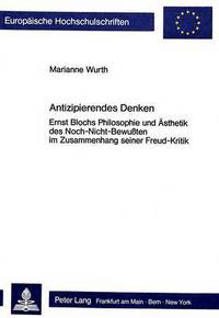 Book Cover for Antizipierendes Denken Ernst Blochs Philosophie Und Aesthetik Des Noch-Nicht-Bewussten Im Zusammenhang Seiner Freud-Kritik by Marianne Wurth