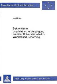 Book Cover for Sektorisierte Psychiatrische Versorgung an Einer Universitaetsklinik - Wandel Und Beharrung by Karl Ibes