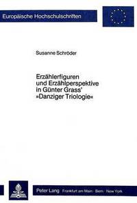 Book Cover for Erzaehlerfiguren Und Erzaehlperspektive in Guenter Grass' Danziger Trilogie by Susanne Schroeder