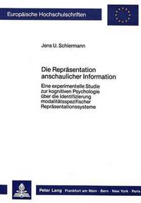 Book Cover for Die Repraesentation Anschaulicher Information Eine Experimentelle Studie Zur Kognitiven Psychologie Ueber Die Identifizierung Modalitaetsspezifischer Repraesentationssysteme by Jens U Schiermann