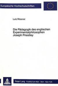Book Cover for Die Paedagogik Des Englischen Experimentalphilosophen Joseph Priestley Philosophische Studien Zur Geschichte Der Empirischen Paedagogik III by Lutz Roessner