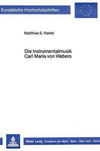Book Cover for Die Instrumentalmusik Carl Maria Von Webers Aesthetische Voraussetzungen Und Struktureller Befund by Matthias S Viertel