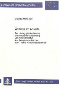 Book Cover for Aesthetik Im Abseits Der Paedagogische Gestus Als Prinzip Der Gestaltung Von Kinderliteratur Am Beispiel Von Buechern Zum Thema Nationalsozialismus by Claudia Maria Toll