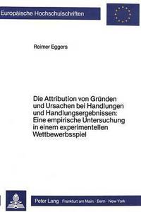 Book Cover for Die Attribution Von Grunden Und Ursachen Bei Handlungen Und Handlungsergebnissen by Reimer Eggers