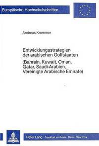 Book Cover for Entwicklungsstrategien Der Arabischen Golfstaaten (Bahrain, Kuwait, Oman, Qatar, Saudi-Arabien, Vereinigte Arabische Emirate) by Andreas Krommer