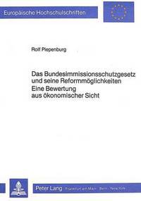 Book Cover for Das Bundesimmissionsschutzgesetz Und Seine Reformmoglichkeiten Eine Bewertung Aus Okonomischer Sicht by Rolf Piepenburg