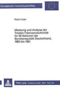 Book Cover for Messung Und Analyse Der Totalen Faktorproduktivitat Fur 28 Sektoren Der Bundesrepublik Deutschland, 1960 Bis 1981 by Ralph Unger
