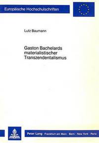 Book Cover for Gaston Bachelards Materialistischer Transzendentalismus by Lutz Baumann