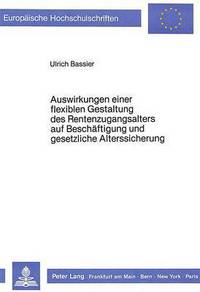 Book Cover for Auswirkungen Einer Flexiblen Gestaltung Des Rentenzugangsalters Auf Beschaeftigung Und Gesetzliche Alterssicherung by Ulrich Bassier