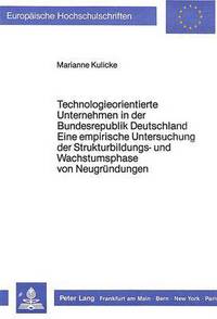 Book Cover for Technologieorientierte Unternehmen in Der Bundesrepublik Deutschland - Eine Empirische Untersuchung Der Strukturbildungs- Und Wachstumsphase Von Neugrundungen by Marianne Kulicke