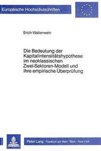 Book Cover for Die Bedeutung Der Kapitalintensitatshypothese Im Neoklassischen Zwei-Sektoren-Modell Und Ihre Empirische Uberprufung by Erich Wallenwein