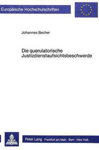 Book Cover for Die Querulatorische Justizdienstaufsichtsbeschwerde by Johannes Becher
