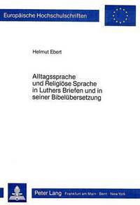 Book Cover for Alltagssprache Und Religiose Sprache in Luthers Briefen Und in Seiner Bibelubersetzung by Helmut Ebert