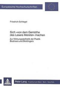 Book Cover for Sich Von Dem Gemuethe Des Lesers Meister Machen Zur Wirkungsaesthetik Der Poetik Bodmers Und Breitingers by Friedrich Schlegel