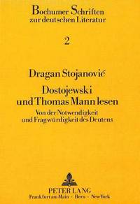 Book Cover for Dostojewski Und Thomas Mann Lesen Von Der Notwendigkeit Und Fragwuerdigkeit Des Deutens by Dragan Stojanovic