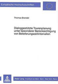 Book Cover for Dialoggestutzte Tourenplanung Unter Besonderer Berucksichtigung Von Belieferungszeitintervallen by Thomas Brendel