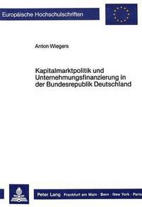 Book Cover for Kapitalmarktpolitik Und Unternehmungsfinanzierung in Der Bundesrepublik Deutschland by Anton Wiegers
