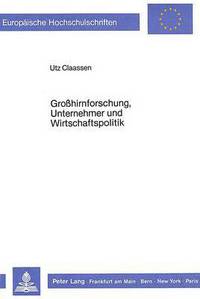Book Cover for Grosshirnforschung, Unternehmer Und Wirtschaftspolitik Ein Interdisziplinaerer Ansatz Am Beispiel Interhemisphaerischer Relationen by Utz Claassen