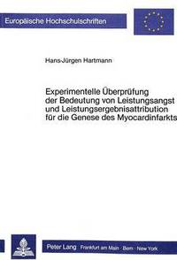 Book Cover for Experimentelle Ueberpruefung Der Bedeutung Von Leistungsangst Und Leistungsergebnisattribution Fuer Die Genese Des Myocardinfarkts by HansJuergen Hartmann