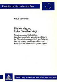 Book Cover for Die Kuendigung Freier Dienstvertraege Tendenzen Und Schranken Begruendungsfreier Vertragsaufloesung Im Dienstleistungsbereich Am Beispiel Insbesondere Von Unterrichts- Und Partnerschaftsvermittlungsve by Klaus Schneider