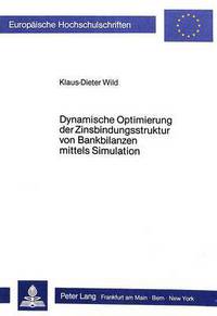 Book Cover for Dynamische Optimierung Der Zinsbindungsstruktur Von Bankbilanzen Mittels Simulation by Klaus-Dieter Wild