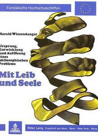 Book Cover for Mit Leib Und Seele Ursprung, Entwicklung Und Aufloesung Eines Philosophischen Problems by Harald Wiesendanger
