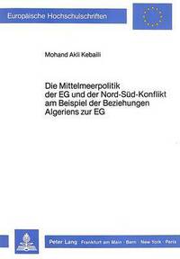 Book Cover for Die Mittelmeerpolitik Der EG Und Der Nord-Sud-Konflikt Am Beispiel Der Beziehungen Algeriens Zur EG by Mohand Akli Kebaili