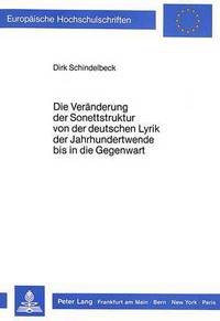 Book Cover for Die Veraenderung Der Sonettstruktur Von Der Deutschen Lyrik Der Jahrhundertwende Bis in Die Gegenwart by Dirk Schindelbeck