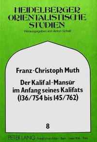 Book Cover for Der Kalif Al-Mansur Im Anfang Seines Kalifats (136/754 Bis 145/762) by FranzChristoph Muth