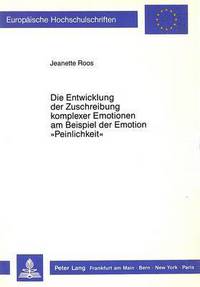 Book Cover for Die Entwicklung Der Zuschreibung Komplexer Emotionen Am Beispiel Der Emotion Peinlichkeit by Jeanette Roos