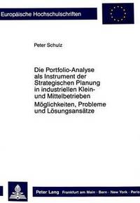 Book Cover for Die Portfolio-Analyse Als Instrument Der Strategischen Planung in Industriellen Klein- Und Mittelbetrieben by Peter Schulz
