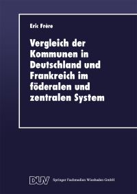 Book Cover for Vergleich Der Kommunen in Deutschland Und Frankreich Im Föderalen Und Zentralen System by Eric Frère
