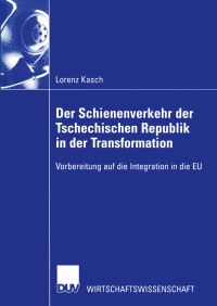 Book Cover for Der Schienenverkehr Der Tschechischen Republik in Der Transformation by Lorenz Kasch