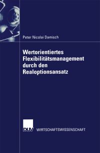 Book Cover for Wertorientiertes Flexibilitätsmanagement Durch Den Realoptionsansatz by Peter Nicolai Damisch