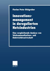 Book Cover for Innovationsmanagement in Deregulierten Netzindustrien by Florian Peter Dickgreber