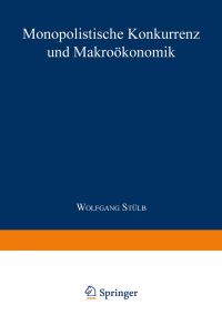 Book Cover for Monopolistische Konkurrenz Und Makroökonomik by Wolfgang Stülb