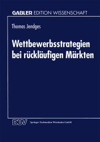 Book Cover for Wettbewerbsstrategien Bei Rückläufigen Märkten by Thomas Jendges