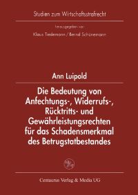 Book Cover for Die Bedeutung Von Anfechtungs-, Widerrufs-, Rücktritts- Und Gewährleistungsrechten Für Das Schadensmerkmal Des Betrugstatbestandes by Ann Luipold