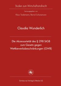 Book Cover for Die Akzessorietät Des § 298 StGB Zum Gesetz Gegen Wettbewerbsbeschränkungen (GWB) by Claudia Wunderlich