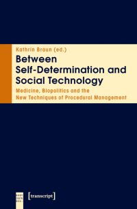 Book Cover for Between Self-Determination and Social Technology by Kathrin Braun