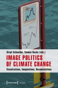 Book Cover for Image Politics of Climate Change by Birgit Schneider, Thomas Nocke