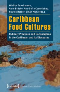 Book Cover for Caribbean Food Cultures by Wiebke Beushausen, Anne Brüske, AnaSofia Commichau, Patrick Helber, Sinah Kloß