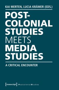 Book Cover for Postcolonial Studies Meets Media Studies by Kai Merten, Lucia Krämer