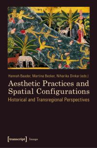 Book Cover for Aesthetic Practices and Spatial Configurations by Hannah Baader, Martina Becker, Niharika Dinkar