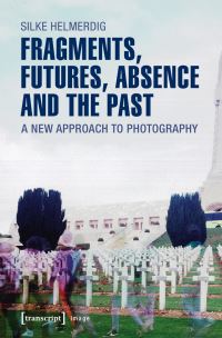 Book Cover for Fragments, Futures, Absence and the Past by Silke Helmerdig