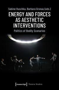 Book Cover for Energy and Forces as Aesthetic Interventions by Sabine Huschka, Barbara Gronau