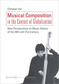 Book Cover for Musical Composition in the Context of Globalization by Christian Utz