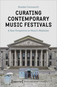 Book Cover for Curating Contemporary Music Festivals by Brandon Farnsworth